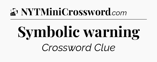 Symbolic warning - Daily Themed Classic Crossword