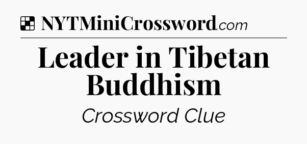 Solution: Leader in Tibetan Buddhism - NYT Crossword
