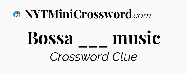 Bossa ___ music Crossword Clue