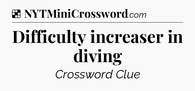 Solution: Difficulty increaser in diving - NYT Crossword