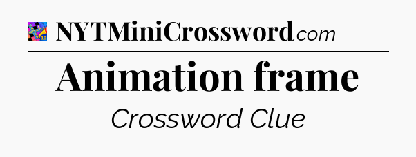 Animation frame Crossword Clue