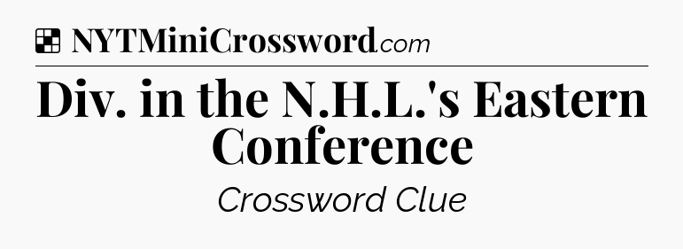 Solution: Div. in the N.H.L.'s Eastern Conference - NYT Crossword