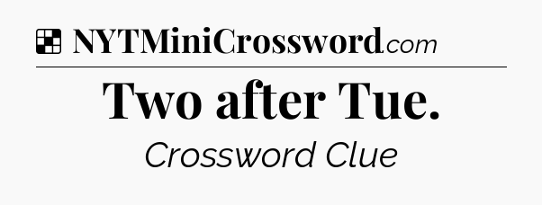 Solution: Two after Tue - NYT Crossword