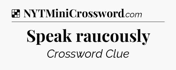 Solution: Speak raucously - NYT Crossword