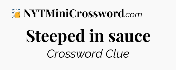 Steeped in sauce - 7 Little Words