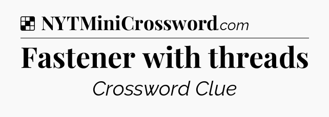 Solution: Fastener with threads - NYT Crossword