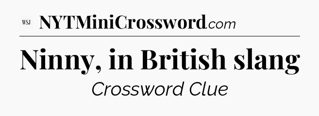 Ninny, in British slang - WSJ Crossword
