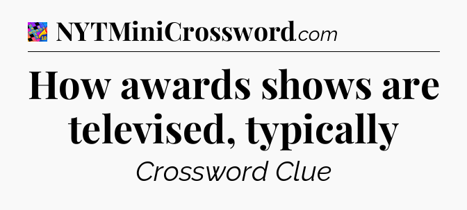 How awards shows are televised, typically Crossword Clue