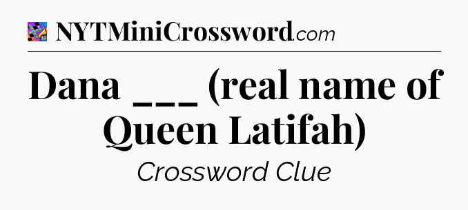 Dana ___ (real name of Queen Latifah) Crossword Clue