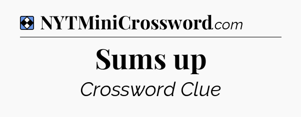 Solution: Sums up - NYT Mini Crossword