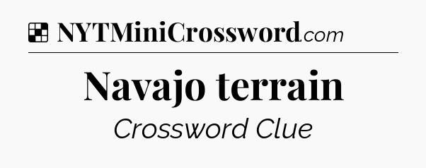Solution: Navajo terrain - NYT Crossword