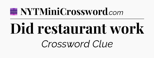 Did restaurant work - Thomas Joseph Crossword