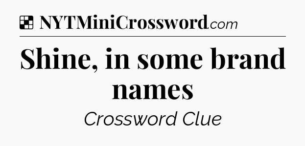 Solution: Shine, in some brand names - NYT Crossword