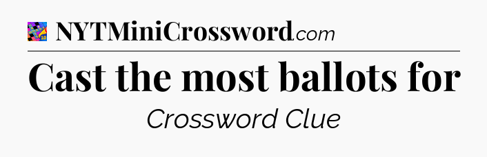 Cast the most ballots for Crossword Clue