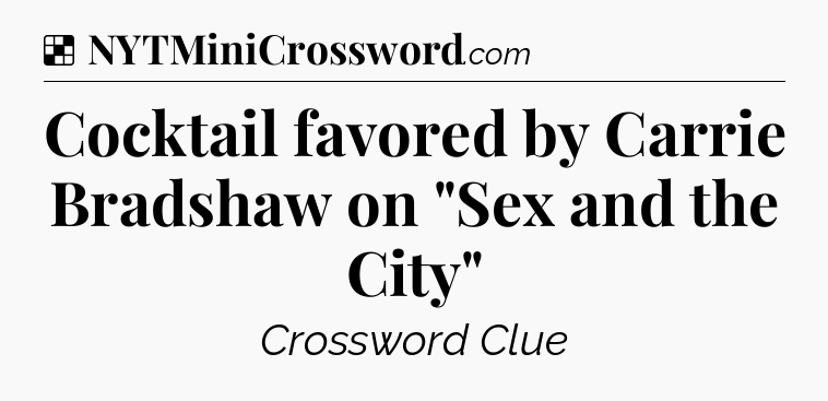 Solution: Cocktail favored by Carrie Bradshaw on 