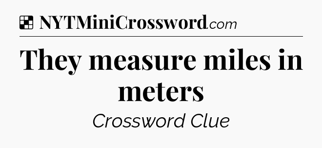 Solution: They measure miles in meters - NYT Crossword