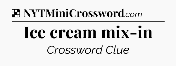 Solution: Ice cream mix-in - NYT Crossword