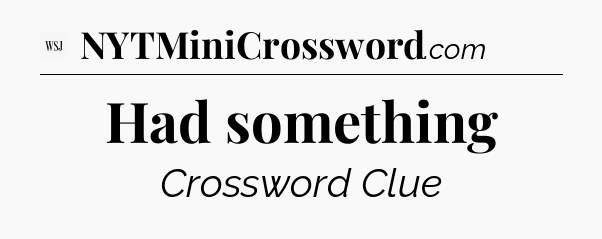 Had something - WSJ Crossword
