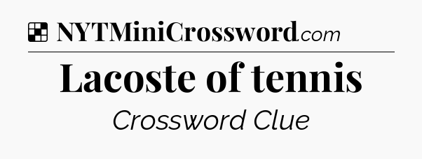 Solution: Lacoste of tennis - NYT Crossword