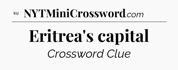 Eritrea's capital - WSJ Crossword