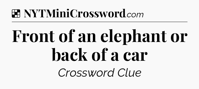 Solution: Front of an elephant or back of a car - NYT Crossword