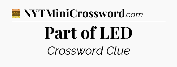Part of LED - Eugene Sheffer Crossword