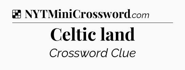 Solution: Celtic land - NYT Crossword