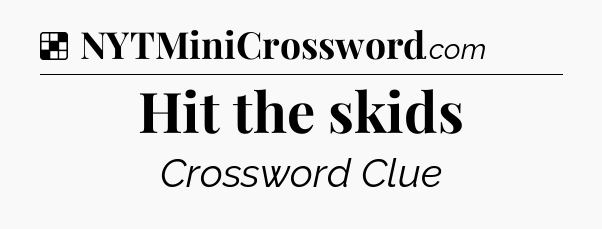 Solution: Hit the skids - NYT Crossword