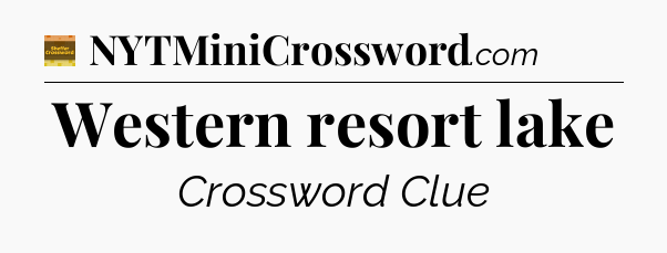 Western resort lake - Eugene Sheffer Crossword