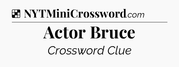 Solution: Actor Bruce - NYT Crossword