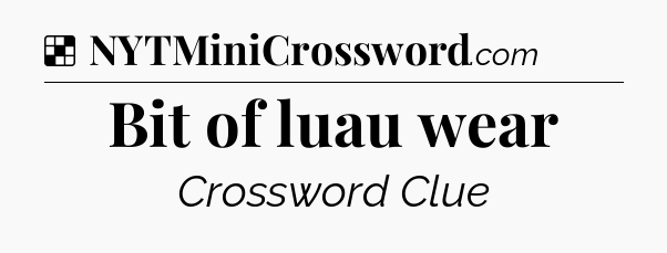Solution: Bit of luau wear - NYT Crossword