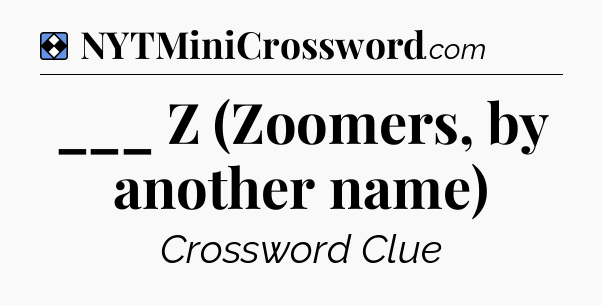 Solution: ___ Z (Zoomers, by another name) - NYT Mini Crossword