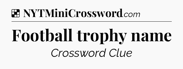 Solution: Football trophy name - NYT Crossword