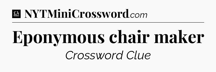 Eponymous chair maker - LA Times Crossword