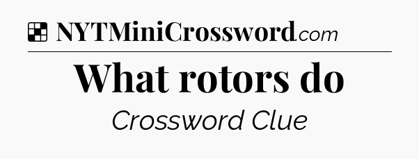 Solution: What rotors do - NYT Crossword