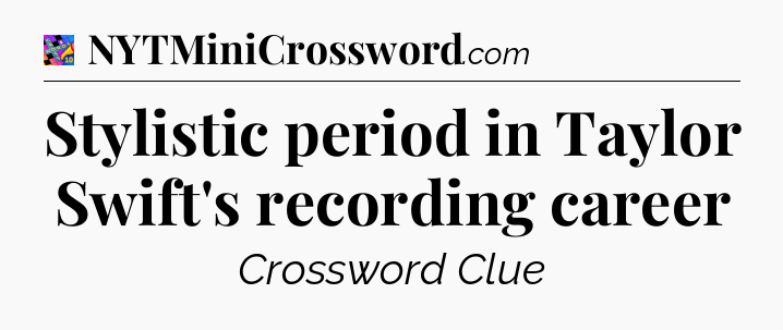 Stylistic period in Taylor Swift's recording career Crossword Clue