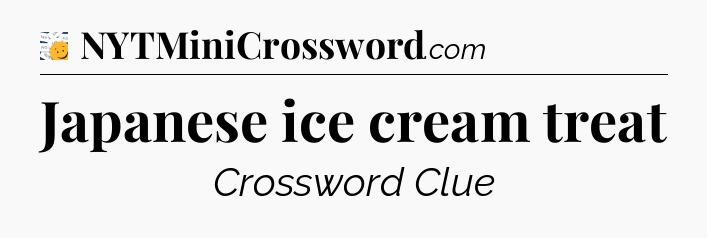 Japanese ice cream treat - 7 Little Words