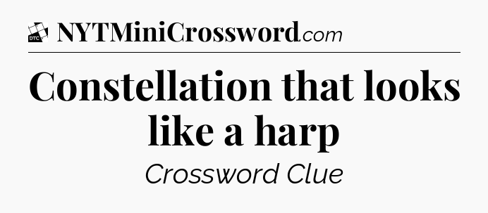 Constellation that looks like a harp - Daily Themed Classic Crossword