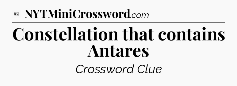 Constellation that contains Antares - WSJ Crossword