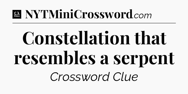 Constellation that resembles a serpent - LA Times Crossword