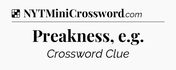 Solution: Preakness, e.g - NYT Crossword