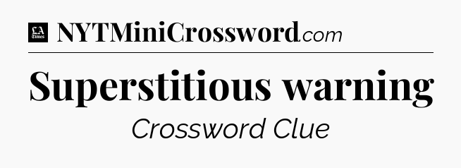 Superstitious warning - LA Times Crossword