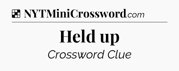 Solution: Held up - NYT Crossword