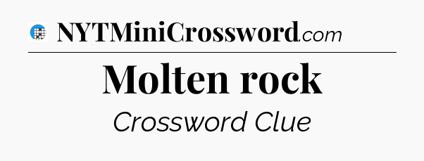 Molten rock Crossword Clue