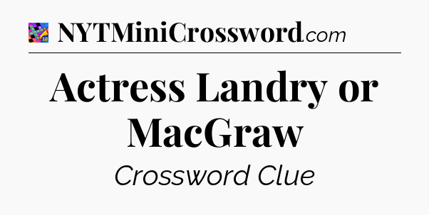 Actress Landry or MacGraw Crossword Clue