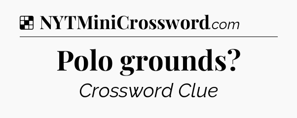 Solution: Polo grounds - NYT Crossword