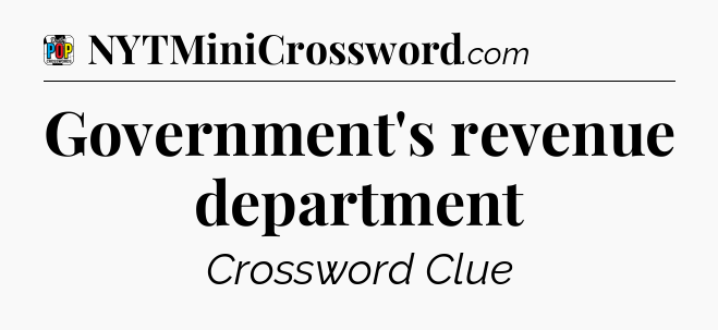 Government's revenue department Crossword Clue
