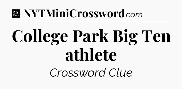 College Park Big Ten athlete - LA Times Crossword