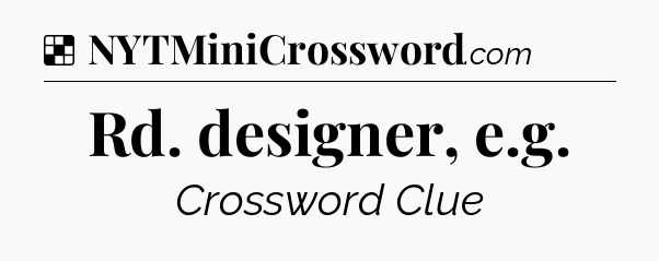 Solution: Rd. designer, e.g - NYT Crossword