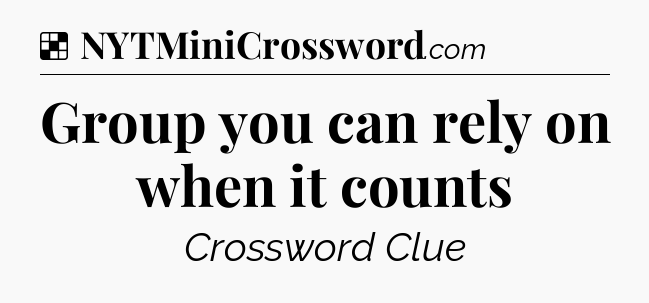 Solution: Group you can rely on when it counts - NYT Crossword